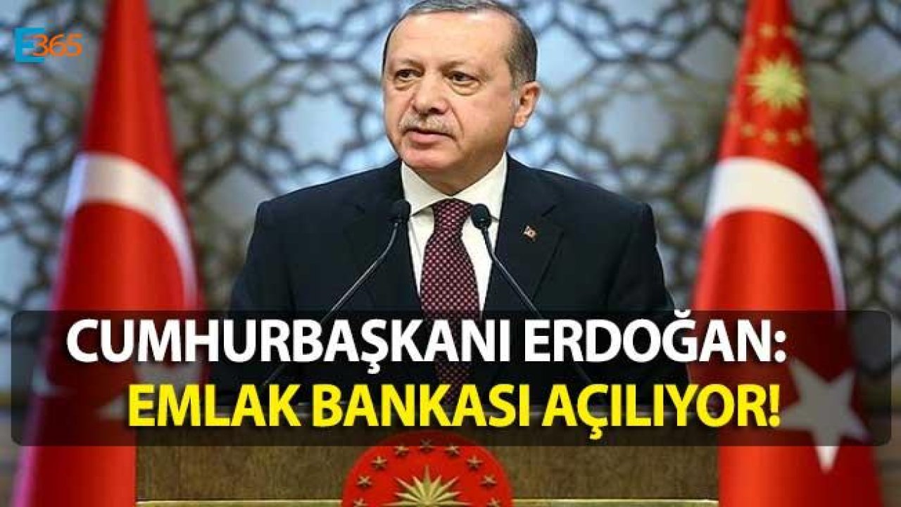 Cumhurbaşkanı Erdoğan Açıkladı "Emlak Bankası Açılıyor!"