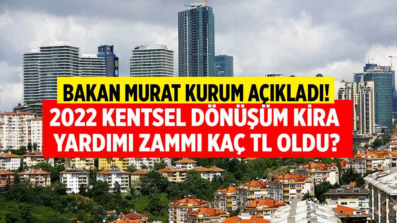 SON DAKİKA: 2022 kentsel dönüşüm kira yardımı zammı belli oldu! İstanbul, Ankara, İzmir zamlı kira desteği kaç TL oldu?