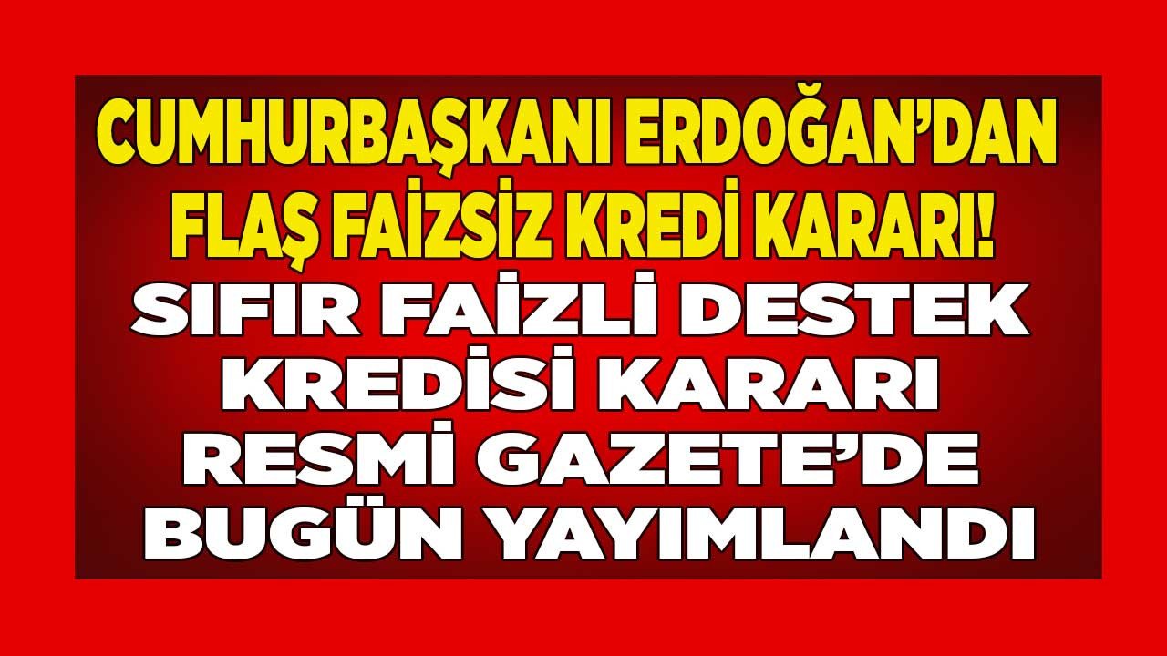 Resmi Gazete'de bugün yayımlandı, sıfır faizli kredi kapsamına alındı! Ziraat Bankası ve Tarım Kredi Kooperatifi faizsiz destek kredisi verecek