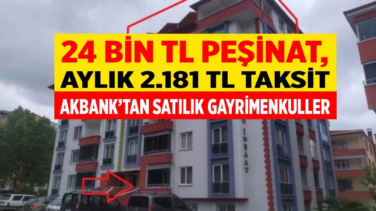 Akbank 24 bin TL peşinat, aylık 2.181 lira taksitle konut satışına başladı! Bankadan satılık gayrimenkuller, apartman dairesi arayanlar dikkat