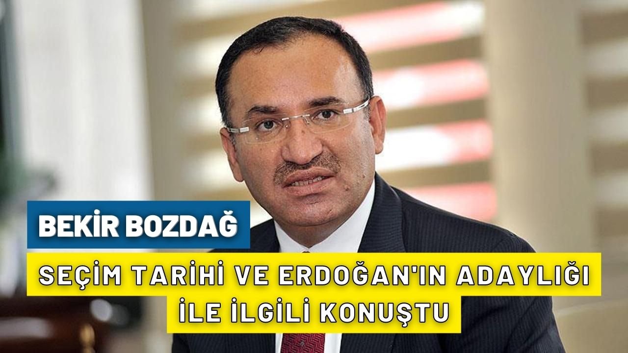 Bekir Bozdağ'dan seçim tarihi ve Erdoğan'ın adaylığı açıklaması geldi!