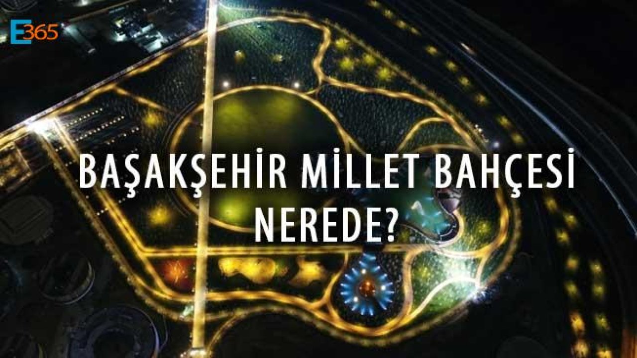 İstanbul Başakşehir Kayaşehir Millet Bahçesi Nerede?