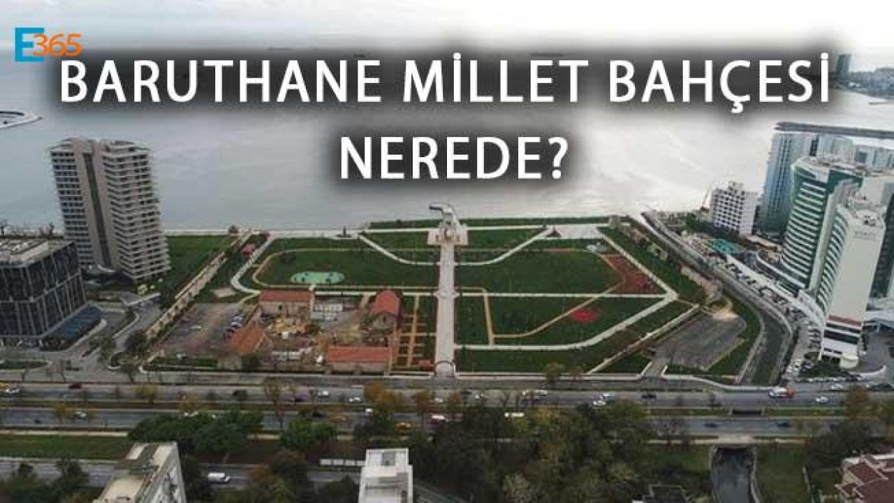 Cumhurbaşkanı Erdoğan 'ın Açacağı İstanbul Baruthane Millet Bahçesi Nerede?