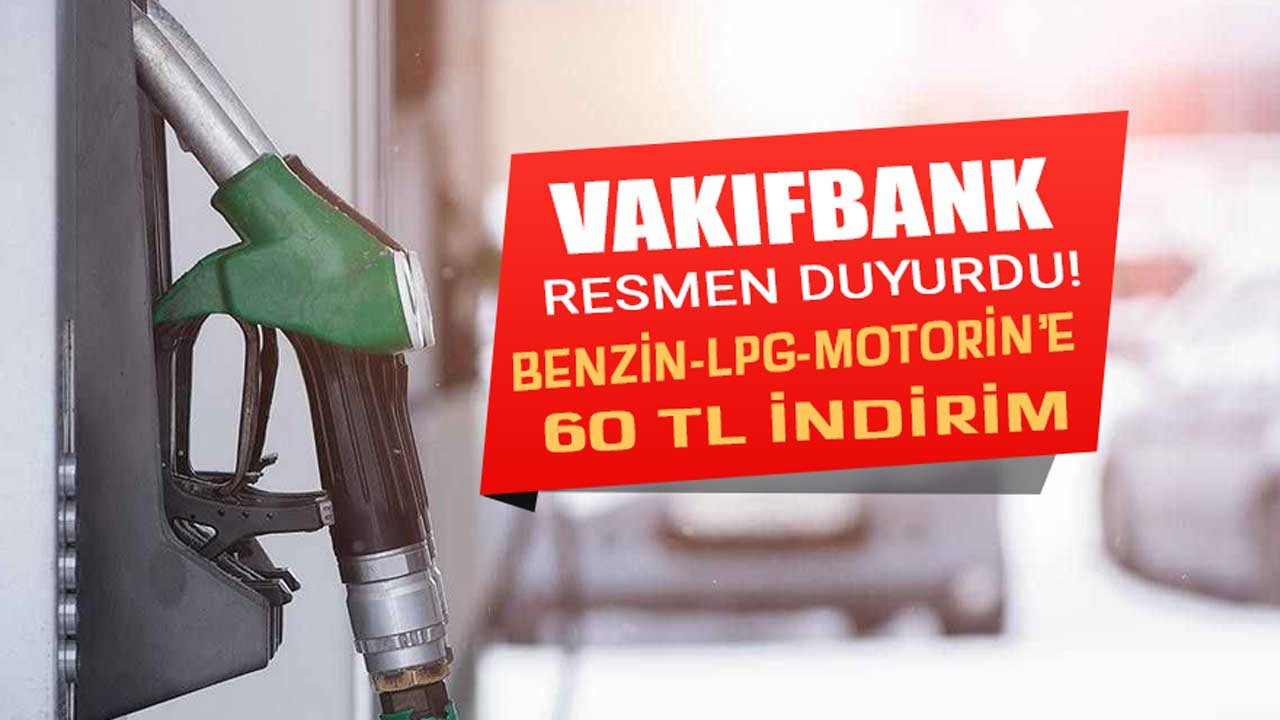 Araç sahipleri sakın kaçırmayın! Vakıfbank kredi kartı olanlara benzin, motorin ve LPG fiyatları için 60 TL indirim müjdesi