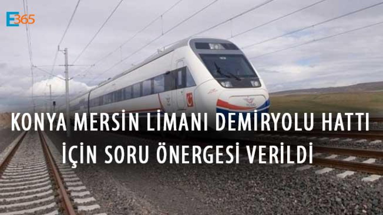 Konya Karaman Mersin Hızlı Tren Projesi İçin Soru Önergesi Verildi