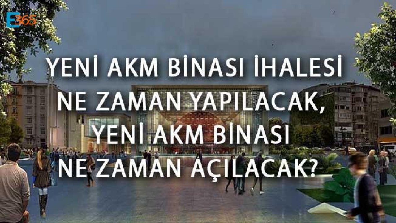 Yeni AKM Binası / Projesi Ne Zaman Açılacak, İhalesi Ne Zaman Yapılacak Açıklandı!