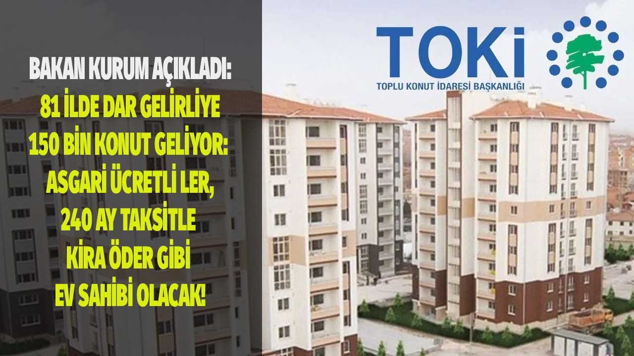 Asgari ücretli çalışan milyonlara kira öder gibi ev sahibi olma sözü! TOKİ kiracıları ev sahibi yapacak