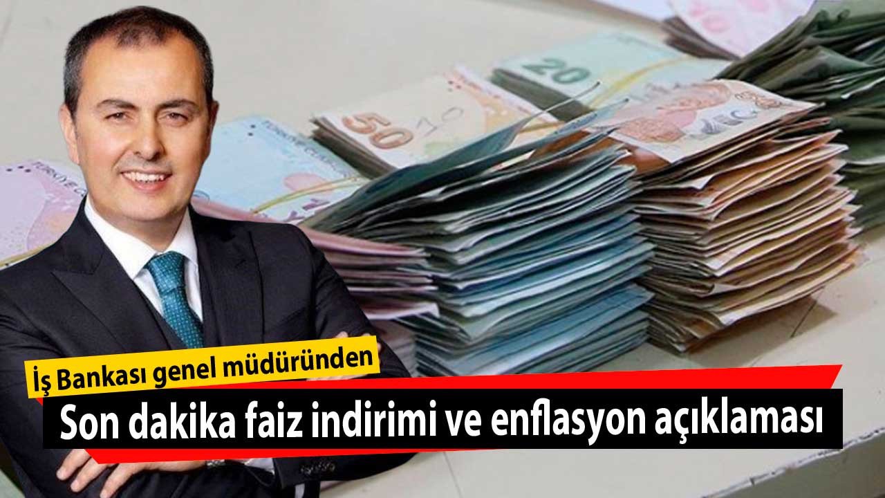 İş Bankası Genel Müdürü Hakan Aran'dan son dakika Merkez Bankası, kredi faiz oranları, faiz indirimi ve enflasyon açıklaması!