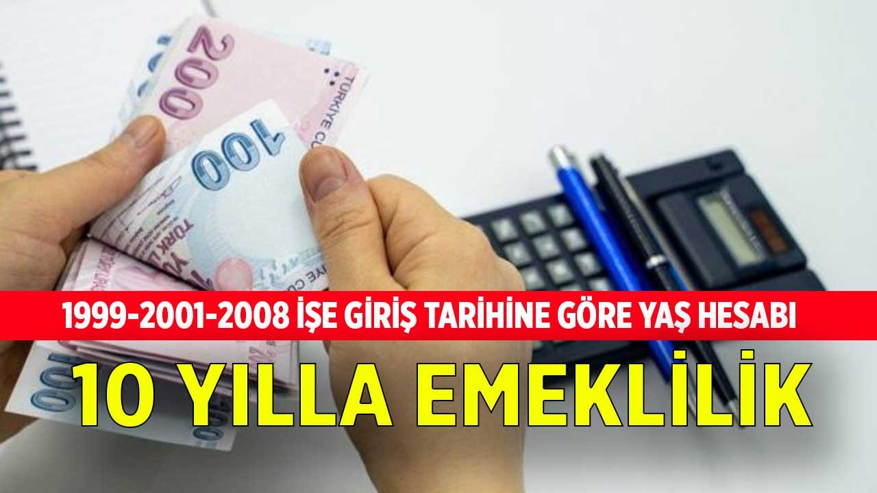 1999, 2001, 2007 öncesi ve sonrası! İlk işe giriş tarihine göre 10 sene çalışana erken emeklilik hesabı