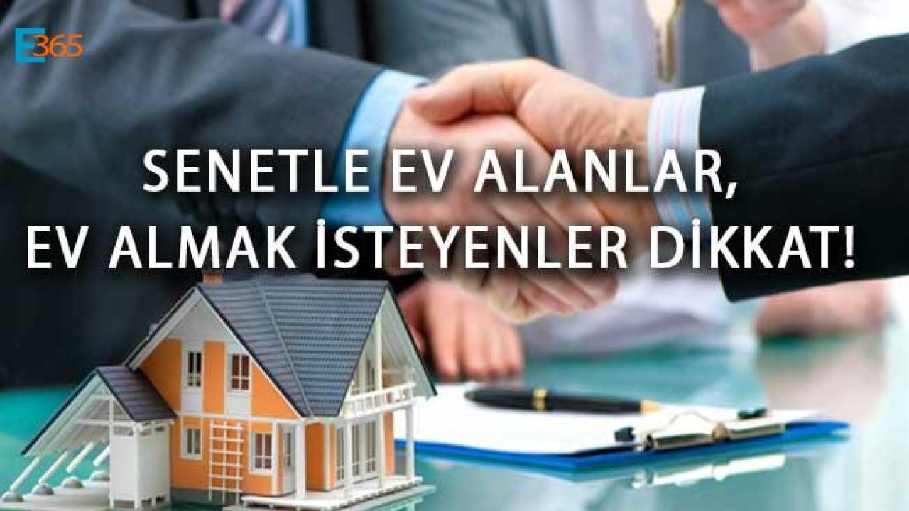 Senetle Ev Alanlar, Ev Almak İsteyenler Dikkat!