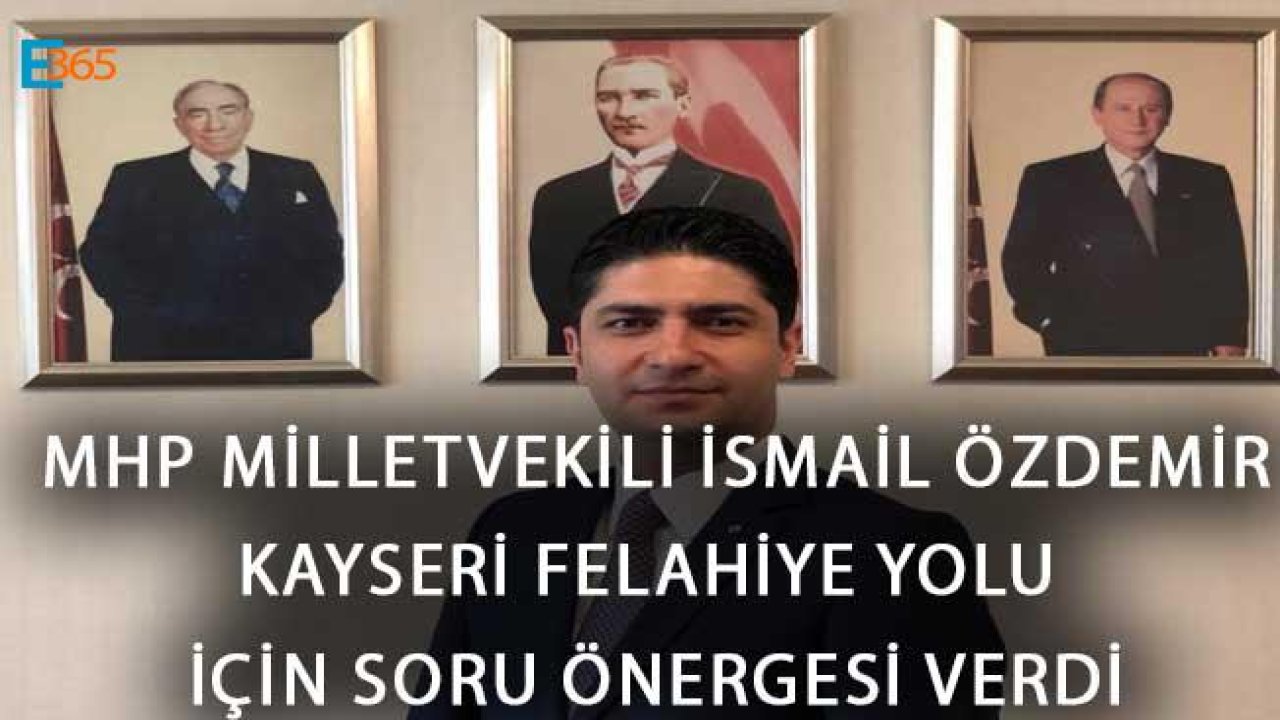 Kayseri Felahiye Yolu İçin Meclise Soru Önergesi Verildi!