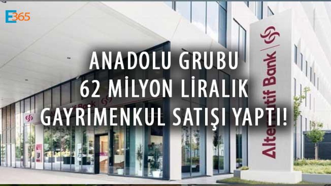 Anadolu Grubu 62 Milyon Liralık Gayrimenkul Satışı Yaptı!