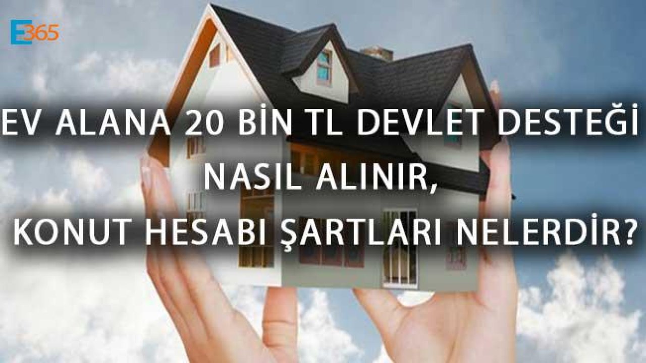 Ev Alana 20 Bin TL Devlet Desteği Nasıl Alınır, Konut Hesabı Şartları Nelerdir?