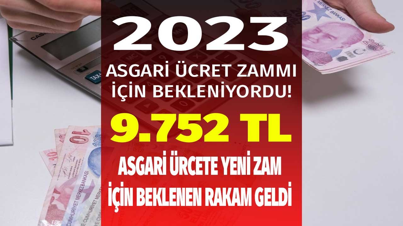 2023'te asgari ücrete zam oranı için beklenen rakam açıklandı! 2023'te maaş zammı ile Ocak'ta yeni asgari ücret 9.752 TL mi olacak?