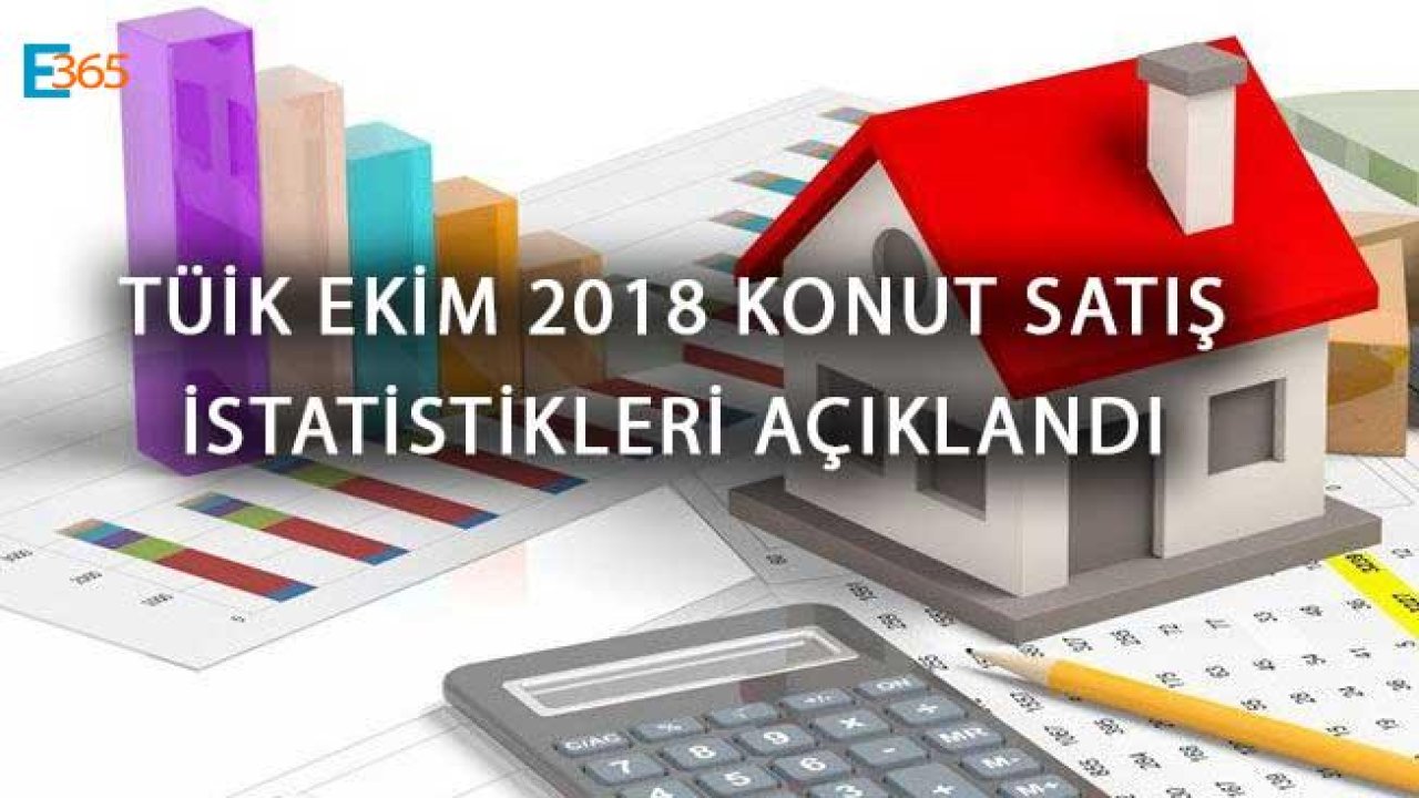 TÜİK Ekim 2018 Konut Satış İstatistikleri Açıklandı, Konut Satışı Arttı!