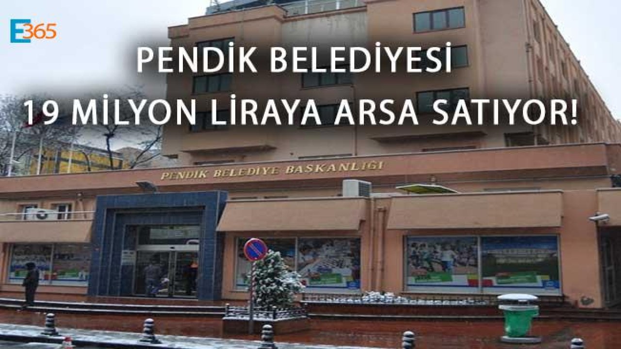 Pendik Belediyesi 19 Milyon 856 Bin Liraya Arsa İhalesi İlanı Yayımladı!