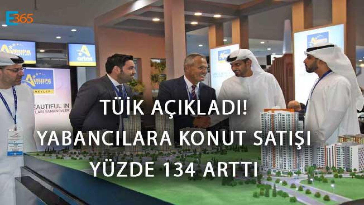 TÜİK Açıkladı! Yabancılara Konut Satışı Yüzde 134 Arttı