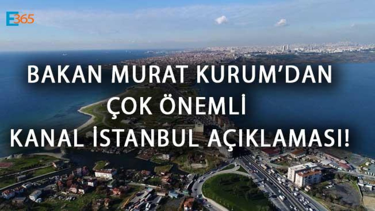 Son Dakika! Bakan Kurum'dan Çok Önemli Kanal İstanbul Açıklamaları