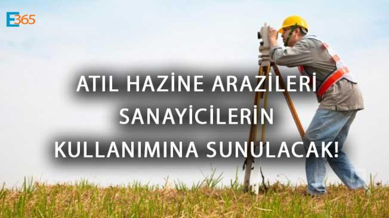 Atıl Hazine Arazileri Sanayicilerin Kullanımına Sunulacak!