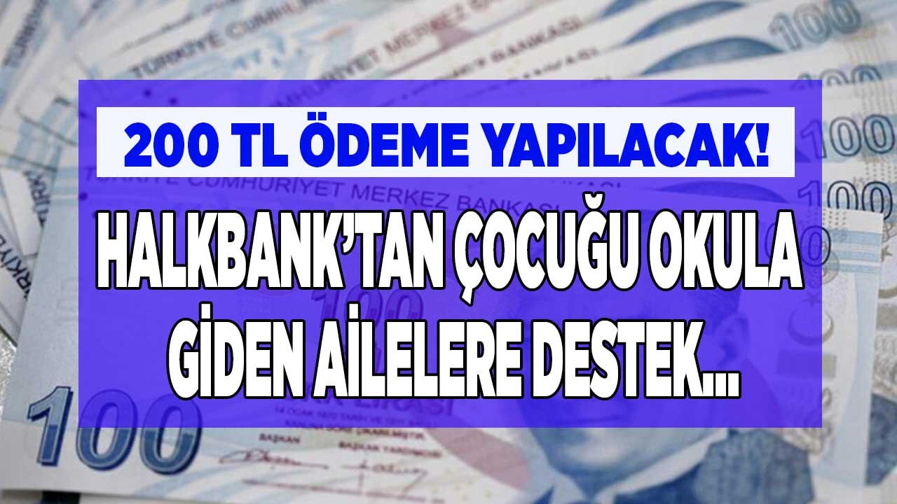 Çocuğu okula giden aileler dikkat! Halkbank kredi kartı olanlara tek başvuru ile 200 TL para yüklüyor