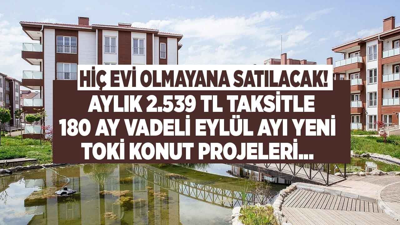 SON DAKİKA: TOKİ Eylül ayı başvuru ekranı açıldı! 2.539 TL taksitle 2 ve 3 odalı ucuz sosyal konut projeleri ile herkes ev sahibi olacak