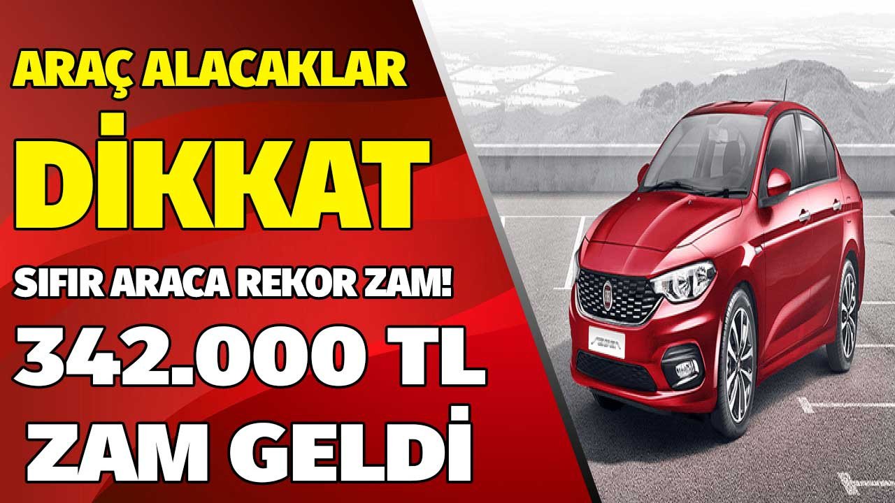 Sıfır araç fiyatlarına rekor zam dudak uçuklattı! Bursalı Fiat Egea 342 bin TL zamlandı