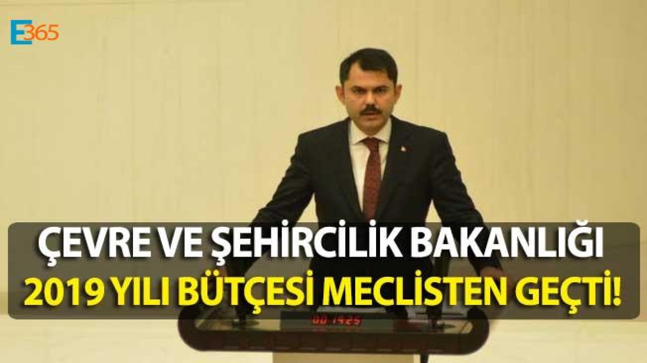 Çevre ve Şehircilik Bakanlığı 2019 Bütçesi Meclisten Geçti!