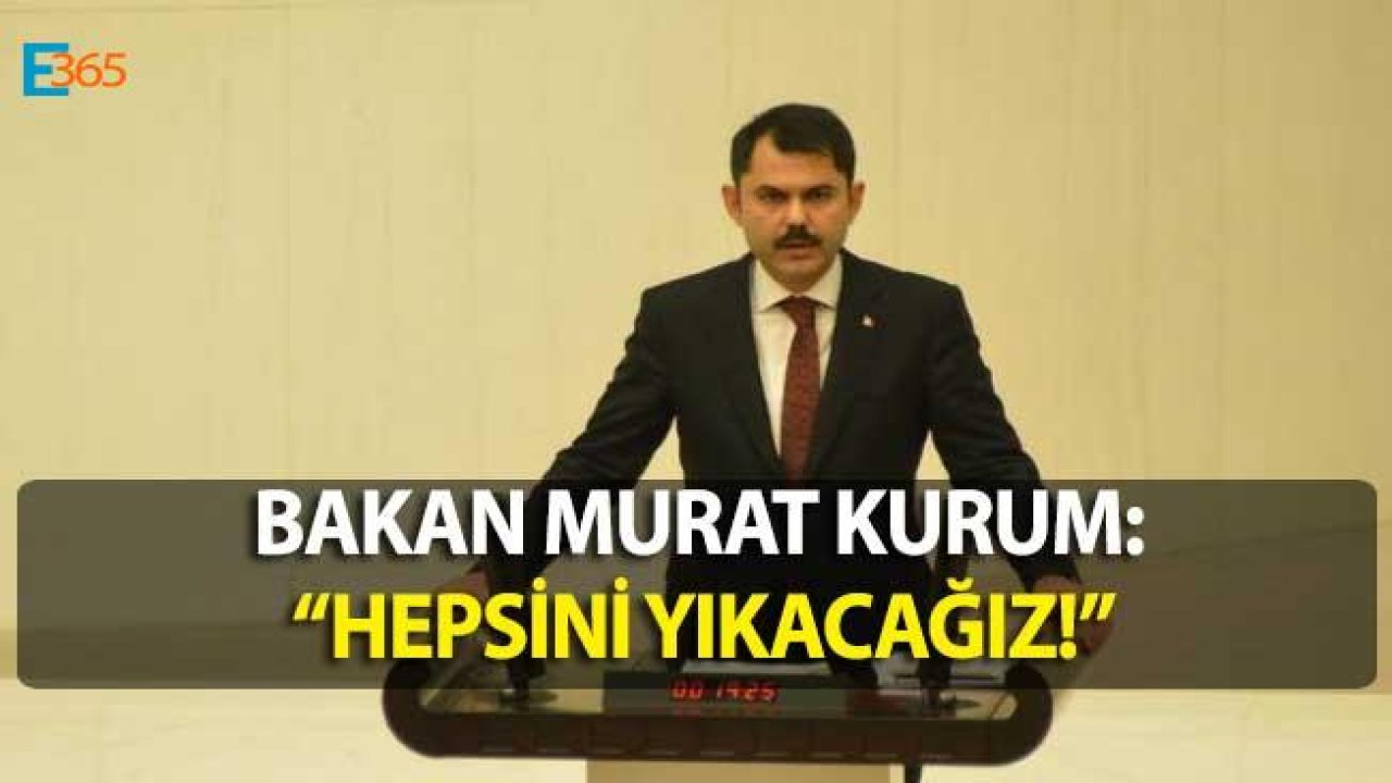 2018 Yılında Yapılan Kaçak Yapılar Hakkında Bakan Murat Kurum "Hepsi Yıkılacak" Dedi!