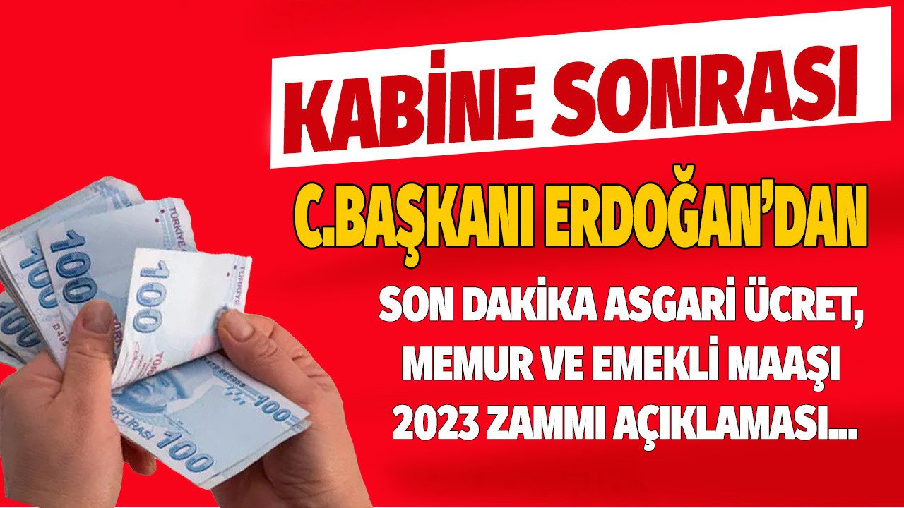 Cumhurbaşkanı Erdoğan'dan kabine toplantısı sonrasında asgari ücret, memur, emekli maaşı 2023 zam açıklaması