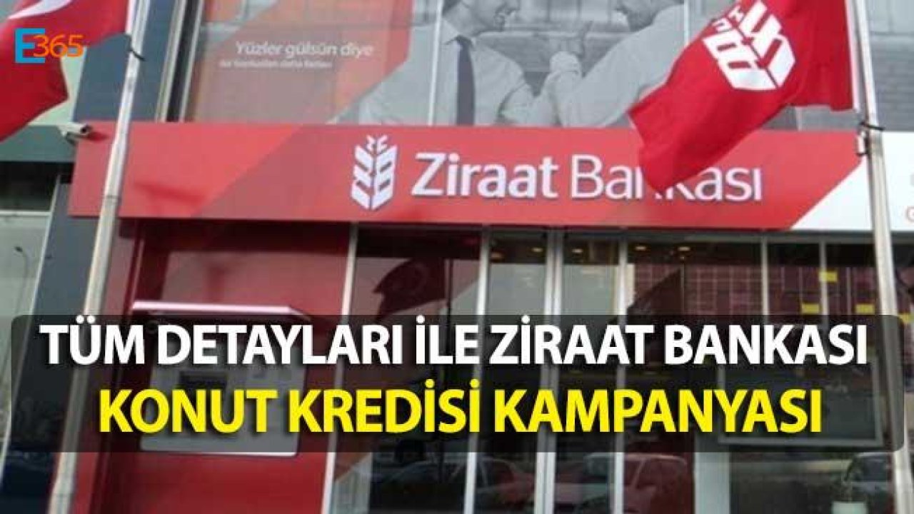 Tüm Detayları İle "Ziraat Bankası Konut Kredisi Kampanyası"