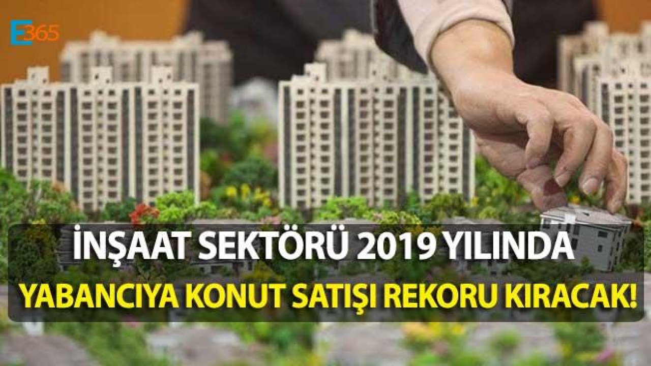 Yabancıya Konut Satışında 2019 Hedefi 10 Milyar Dolar!