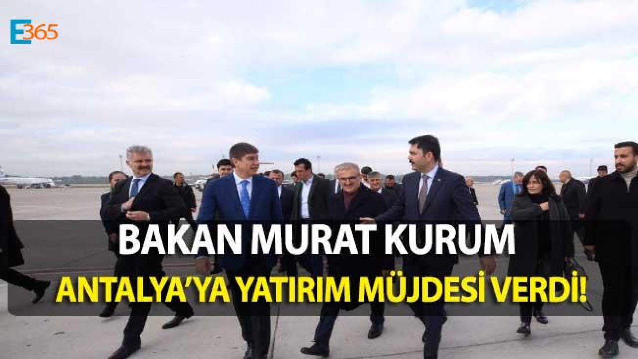 Çevre ve Şehircilik Bakanı Murat Kurum'dan Antalya'ya Yatırım Müjdesi Geldi!