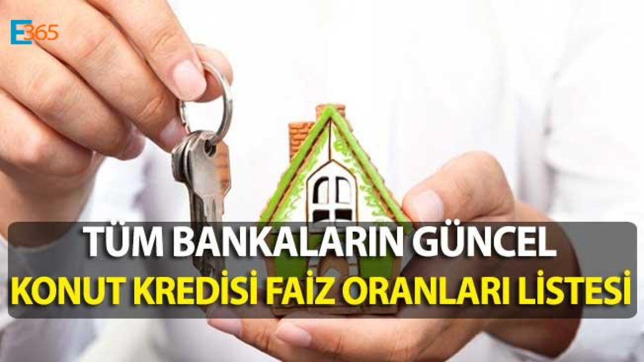 Tüm Bankaların Güncel Konut Kredisi Faiz Oranları Listesi!