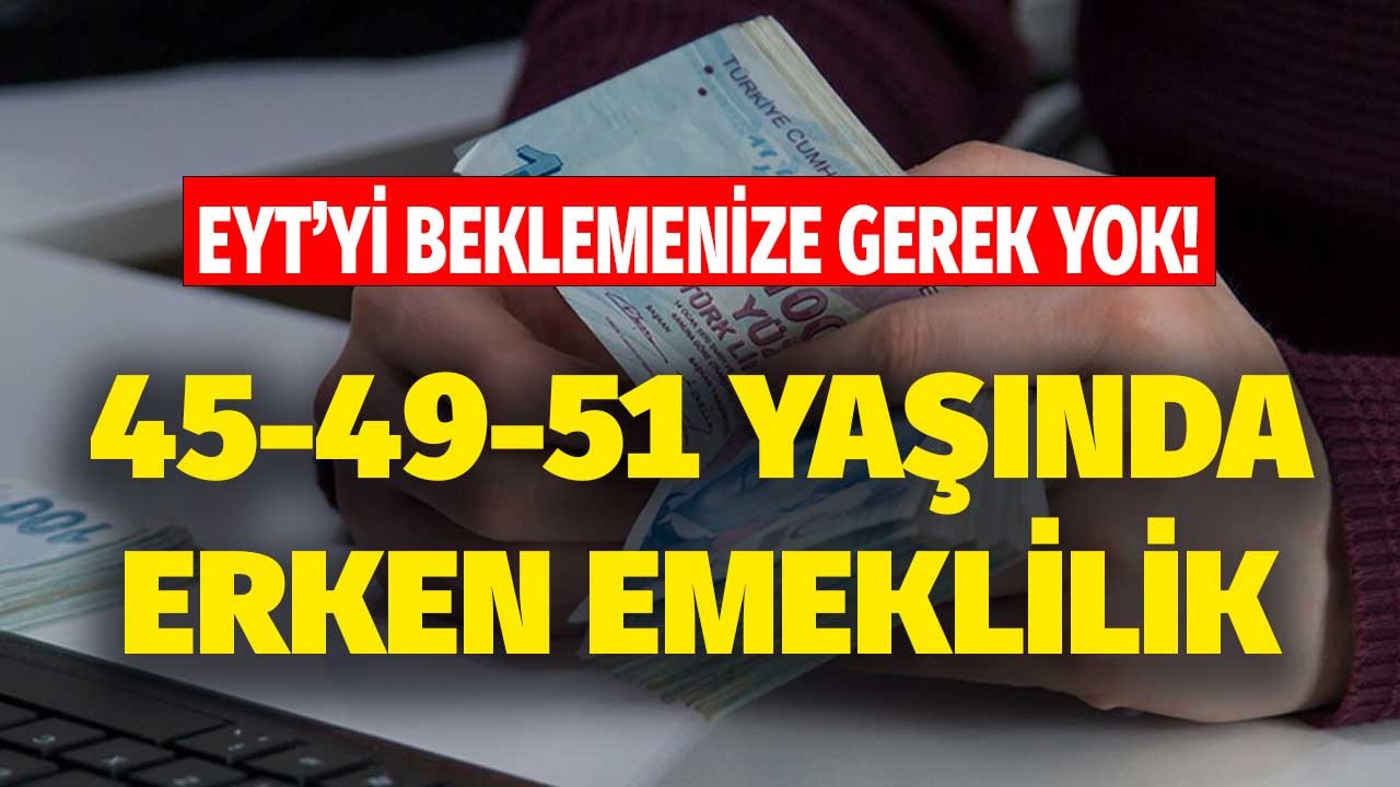 Sizlerin EYT'yi beklemesine gerek yok! İlk işe giriş tarihi 1994 - 1999 - 2000 olanlara 45, 49, 51 yaşında EYT'siz erken emeklik kapısı açıldı