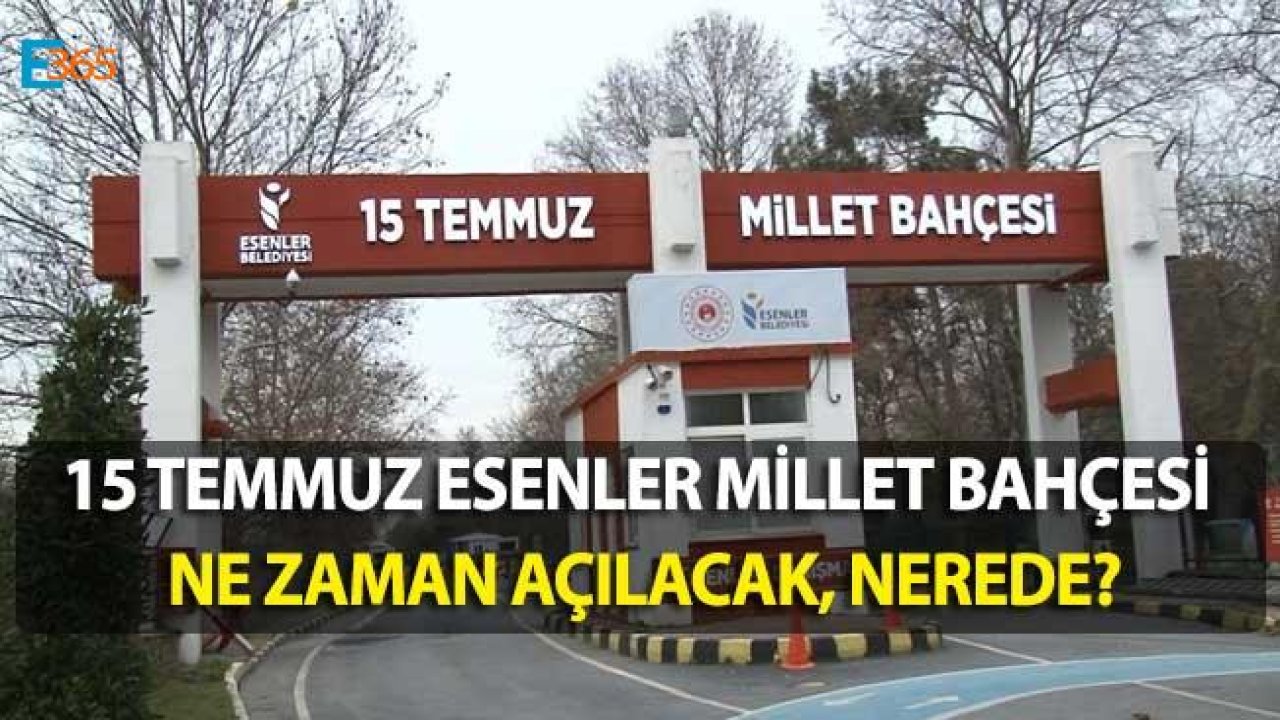 Esenler Millet Bahçesi Açılışı Yapılıyor! Esenler Millet Bahçesi Nerede, Nasıl Gidilir?