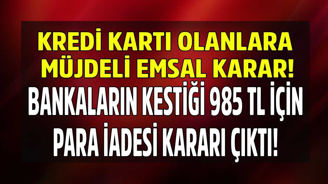 Tüketici Hakem Heyeti kredi kartı para iadesi için emsal karar açıkladı! Hemen kontrol edin, bankanızdan 985 TL alacağınız olabilir