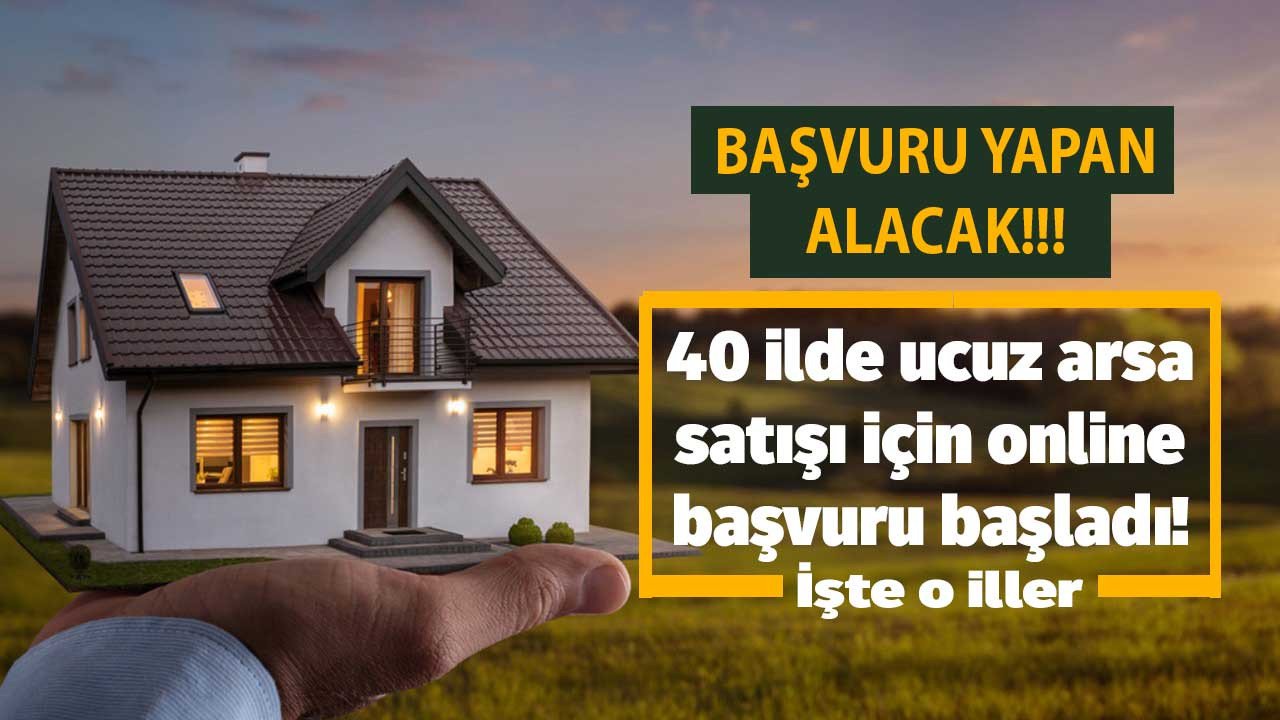 Bakanlık duyurdu, 40 ilde arsa satışı başladı! İnternet üzerinden hemen online başvuran kelepir fiyata alacak