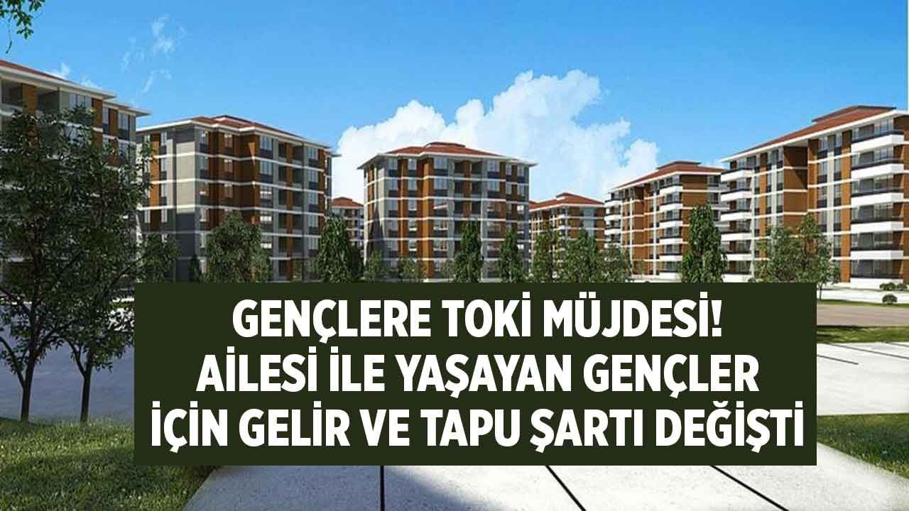 TOKİ'den gençlere müjde! Ailesi ile aynı evde yaşayan gençler için TOKİ aylık hane halkı geliri sınırı ve başvuru koşulları için kolaylık getirildi