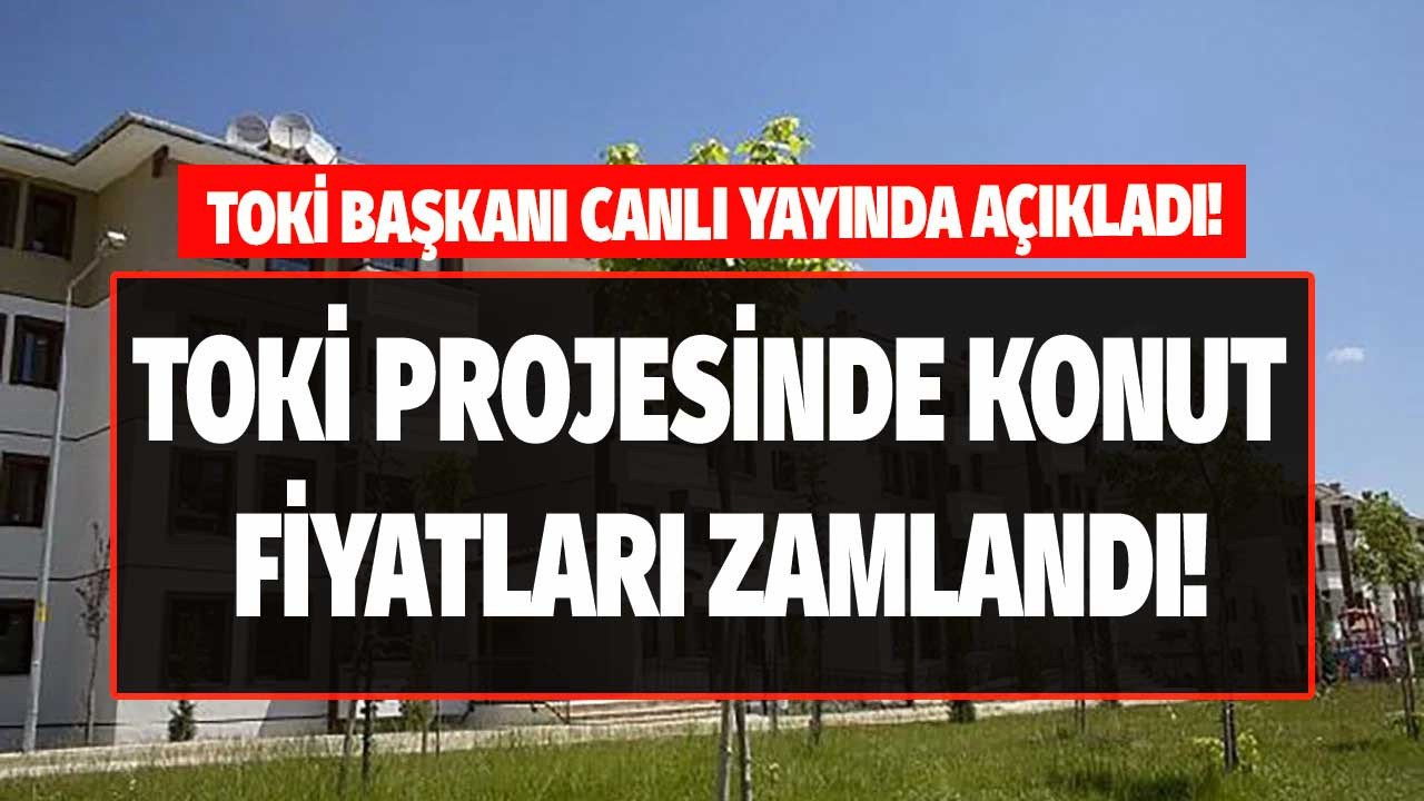 Son Dakika: TOKİ 250 bin sosyal konut projesinde Ankara, İzmir, İstanbul 2+1, 3+1 daire fiyatları zamlandı!