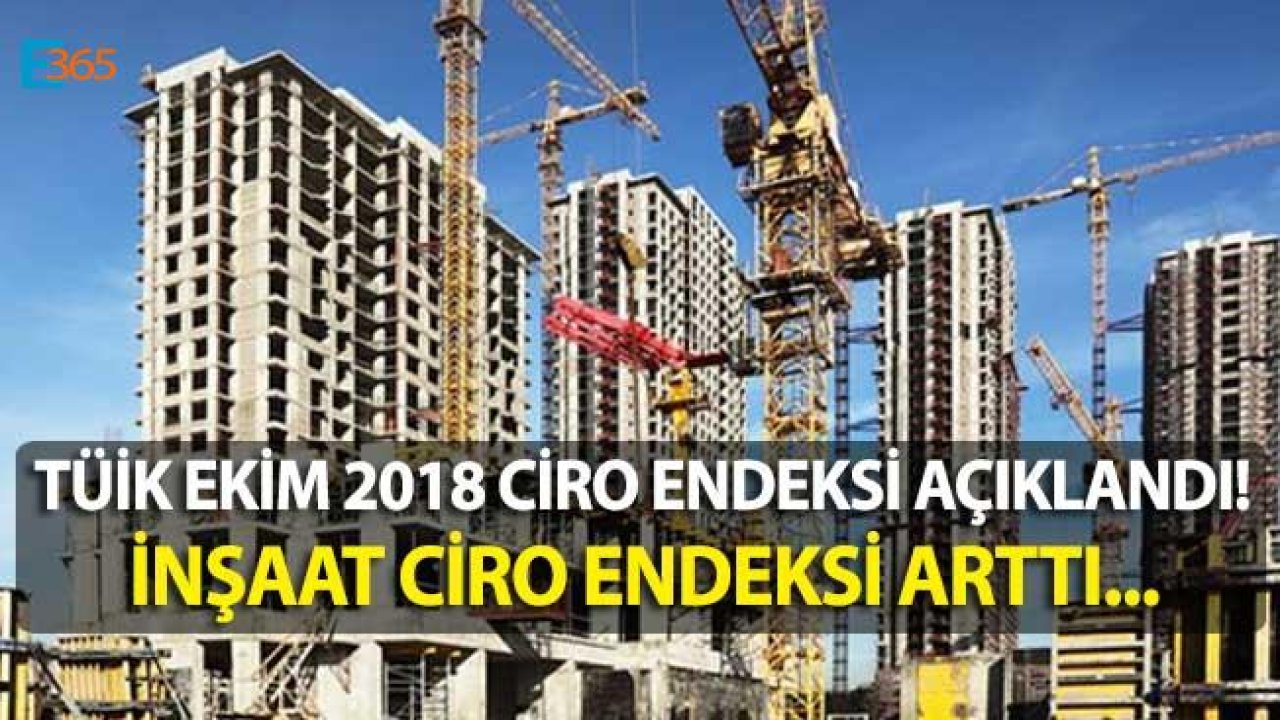 TÜİK İnşaat Ciro Endeksi Ekim 2018 Döneminde Arttı!