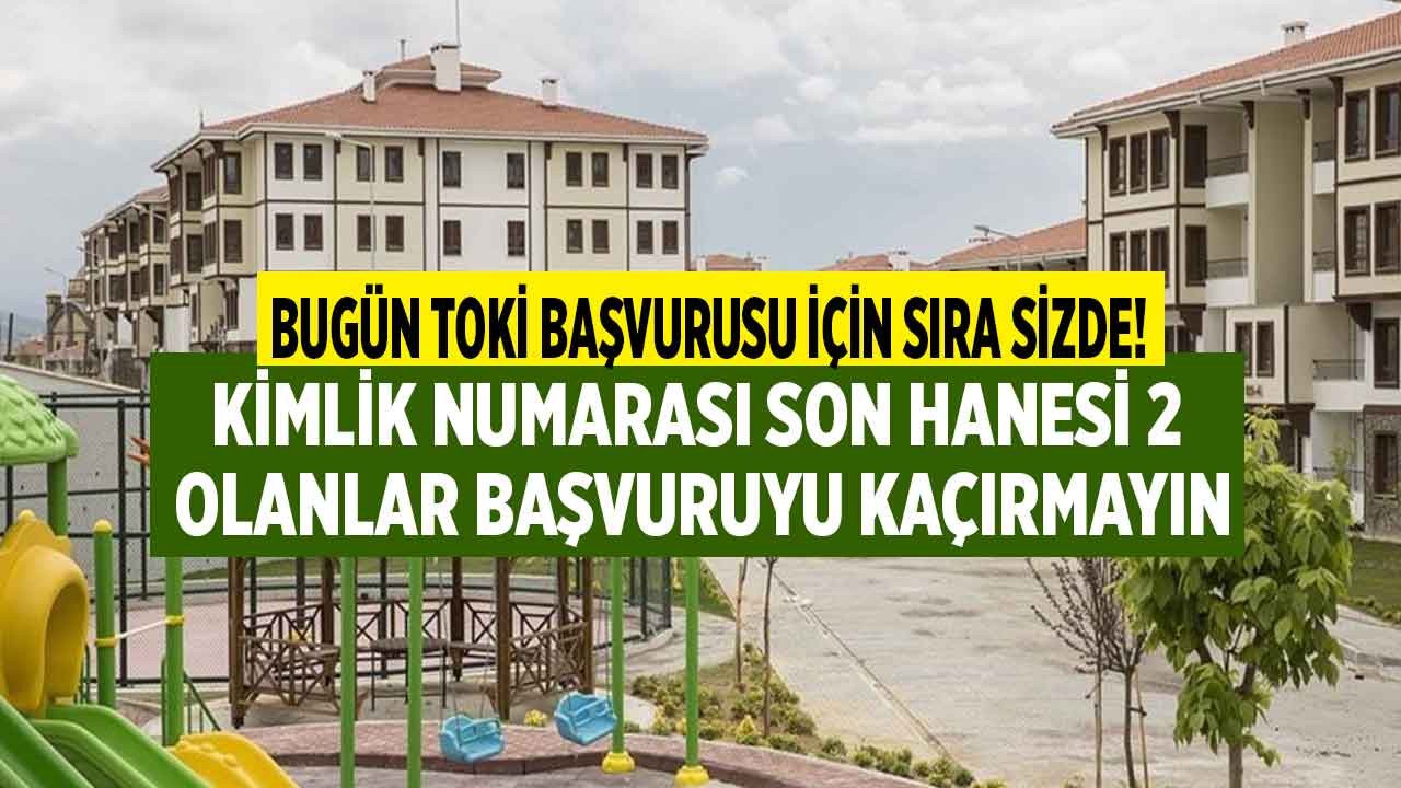 T.C. kimlik numarasının son hanesi 2 olanlar dikkat, bugün sıra sizde! TOKİ e-Devlet başvurusu ekranı size açıldı