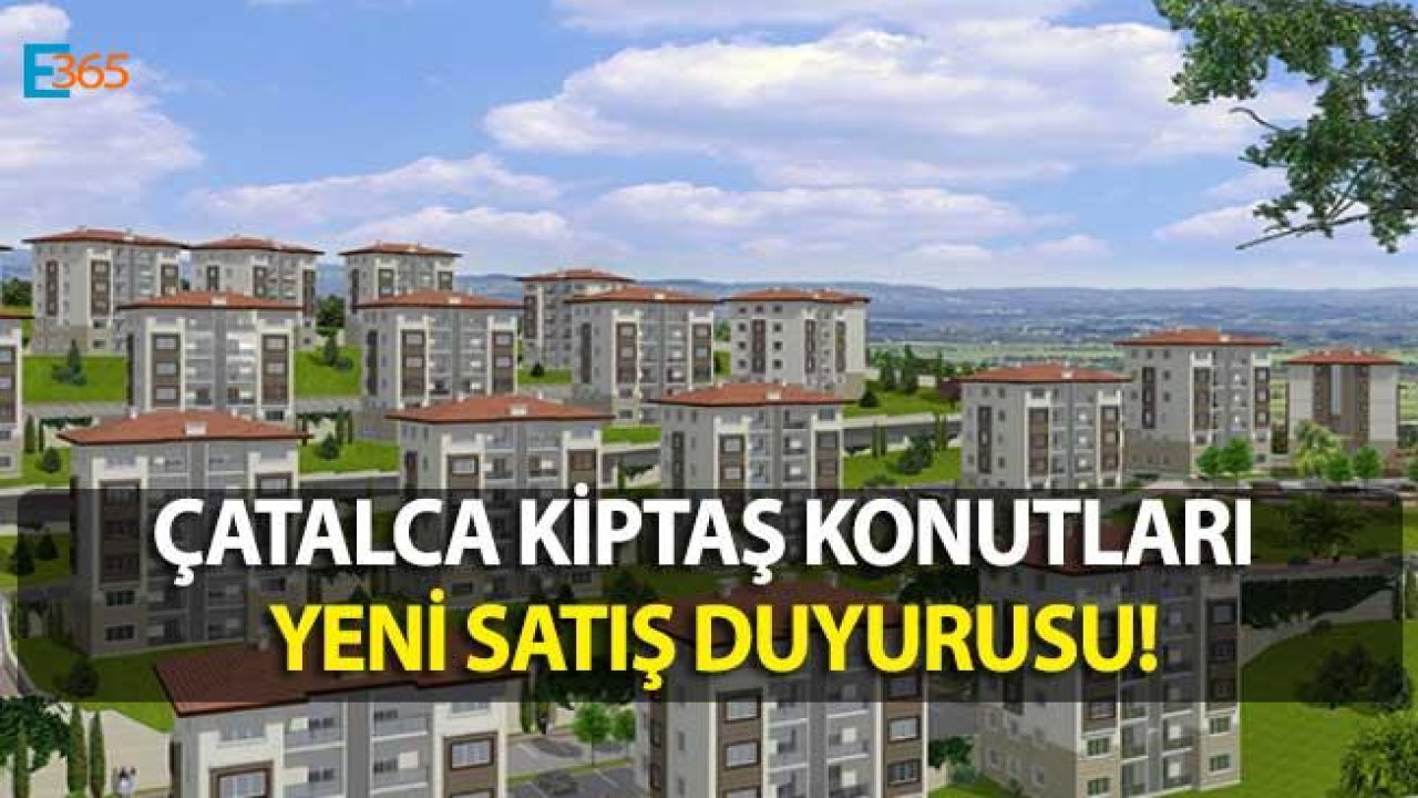 2 Bin 138 Konutluk Çatalca KİPTAŞ Konutları İçin Yeni Satış Duyurusu!