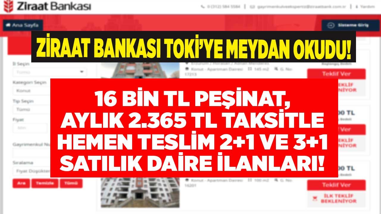 Ziraat Bankası TOKİ'ye meydan okudu! 16 bin TL peşinat aylık 2.365 TL taksitle hemen teslim satılık kelepir 2.el konut satış ilanları