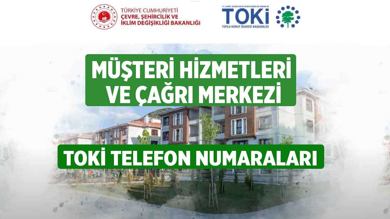 TOKİ müşteri hizmetleri telefon numarası kaç, TOKİ'nin çağrı merkezi müşteri temsilcisi ile nasıl görüşülür, neden çıkmıyor?