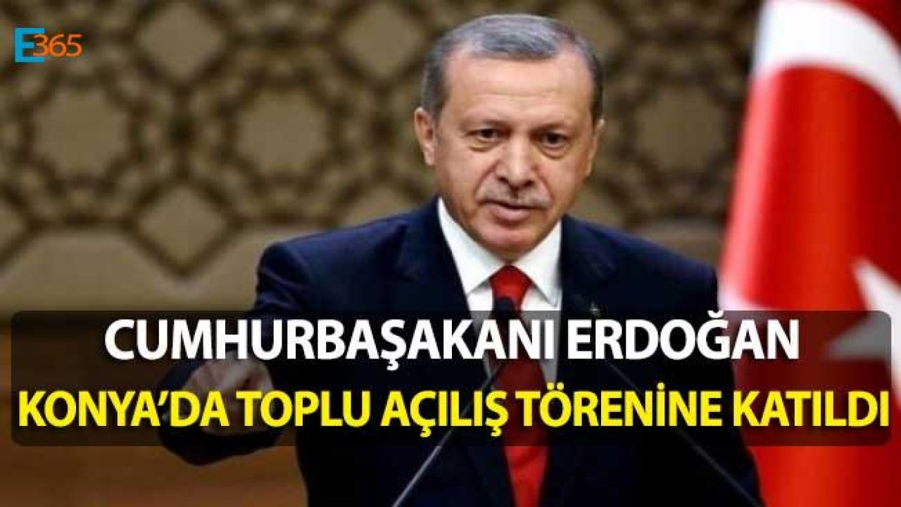 Cumhurbaşkanı Erdoğan Konya'da Toplu Açılış Töreni Kapsamında Konuşma Yapıyor!