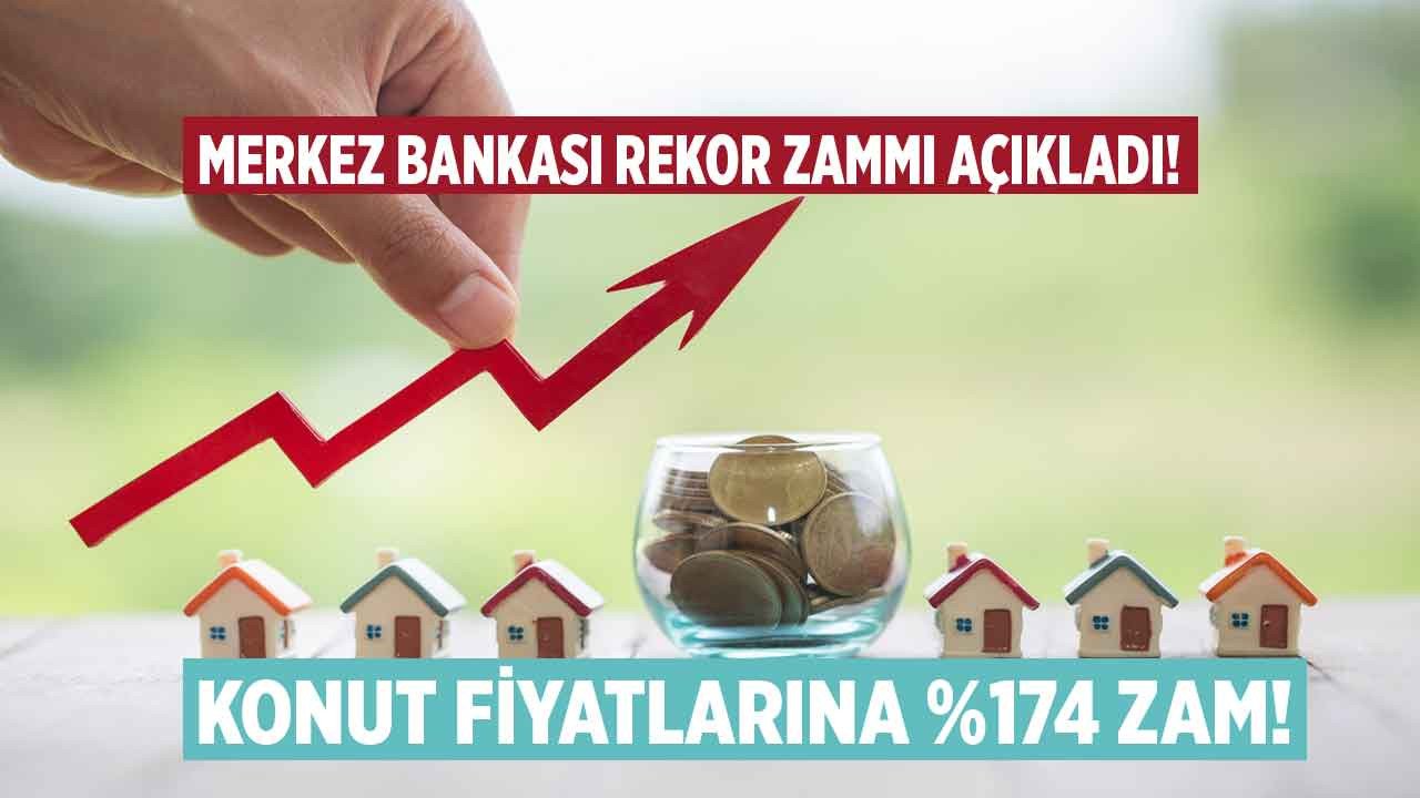 Merkez Bankası'ndan son dakika konut fiyatlarına zam açıklaması: Ev fiyatlarına yüzde 174 zam geldi!