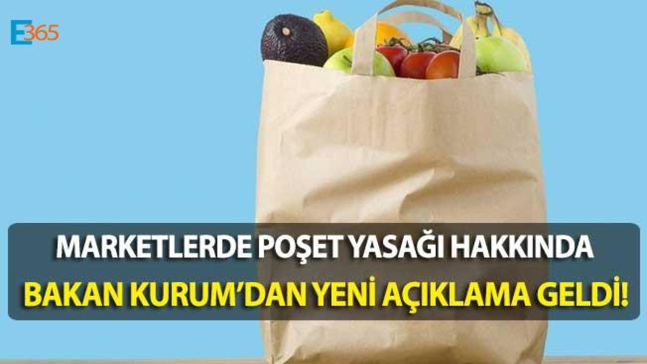 Bakan Kurum Açıkladı "Marketler Naylon Poşet Yerine Bez Torba Dağıtacak"