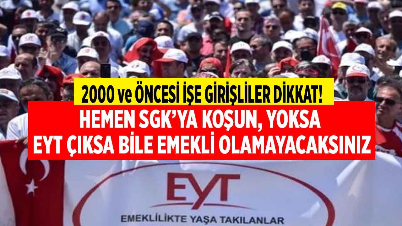 İlk işe giriş tarihi 2000 ve öncesi olanlar hemen SGK'ya koşsun! EYT çıksa bile emekli olamayabilirsiniz