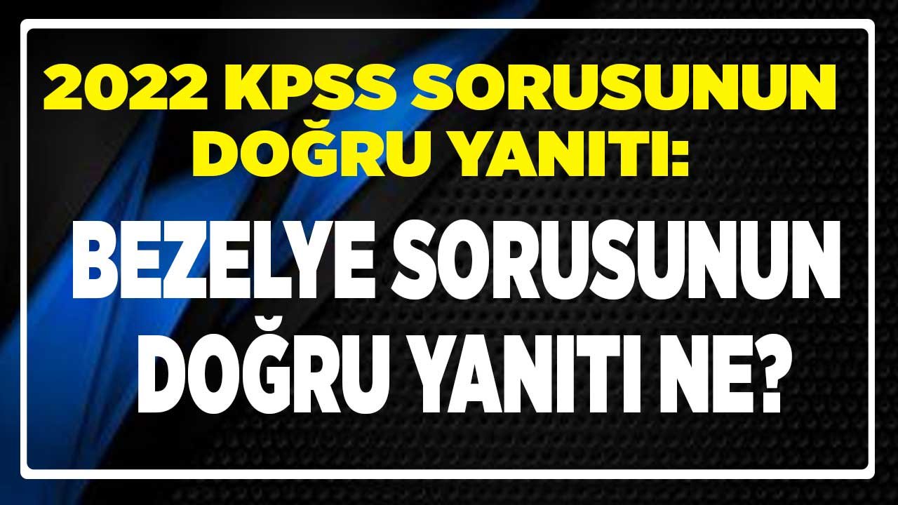 KPSS bezelye sorusunun yanıtı ne? 2022 KPSS sınavı bezelye sorusu doğru cevabı!