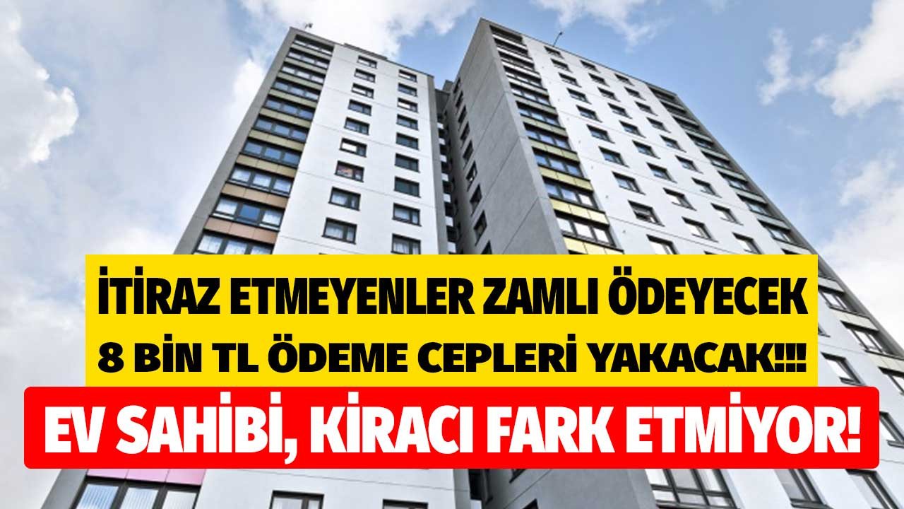 Kiracı ve ev sahibi olan milyonlar bu ay zamlı ödeyecek! İtiraz etmeyenler 8.000 TL yatıracak cepler yanacak